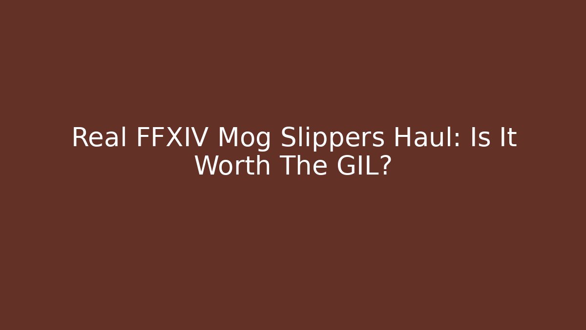 Real FFXIV Mog Slippers Haul: Is It Worth The GIL?
