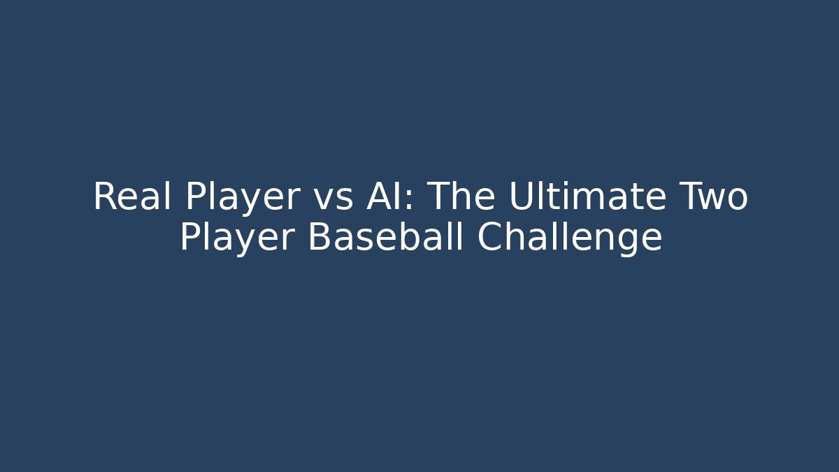 Real Player vs AI: The Ultimate Two Player Baseball Challenge