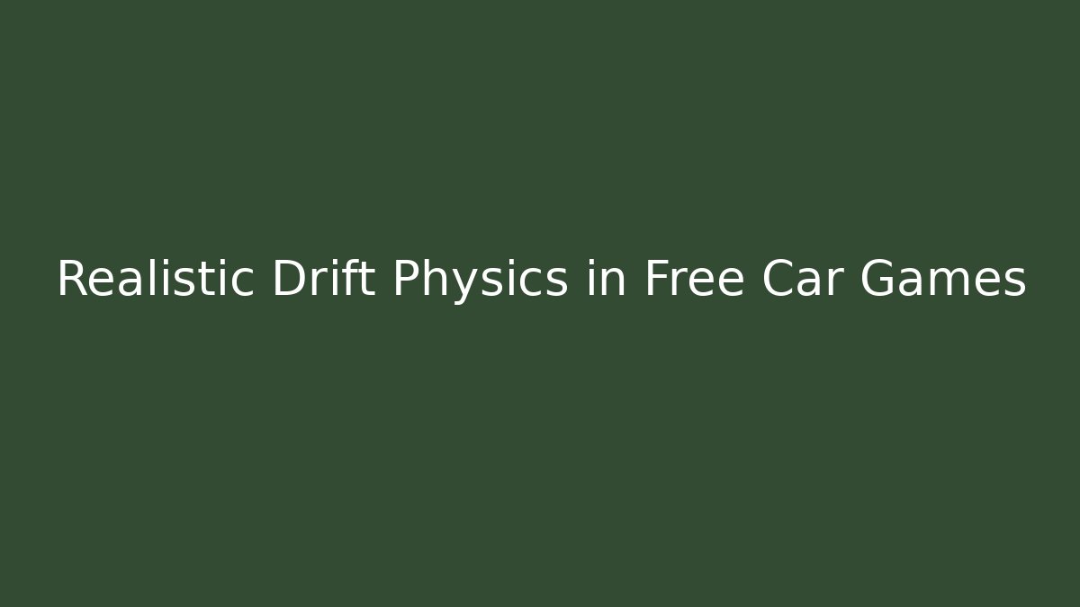 Realistic Drift Physics in Free Car Games