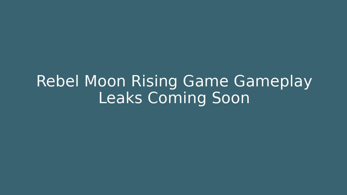 Rebel Moon Rising Game Gameplay Leaks Coming Soon