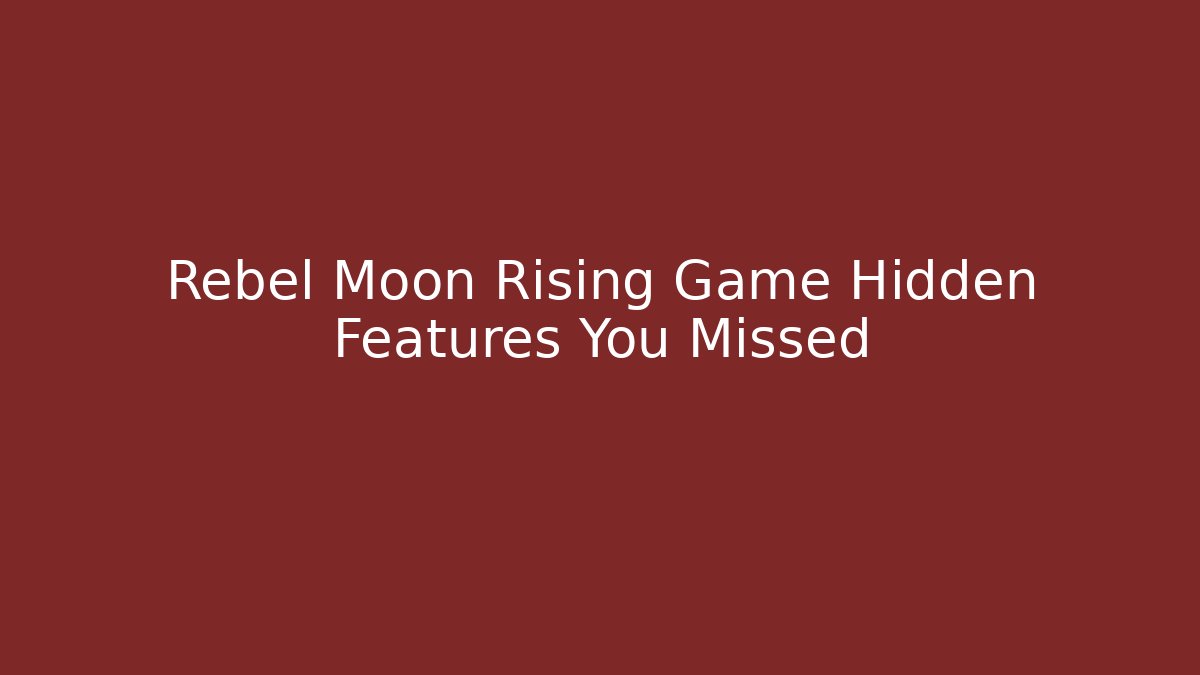 Rebel Moon Rising Game Hidden Features You Missed