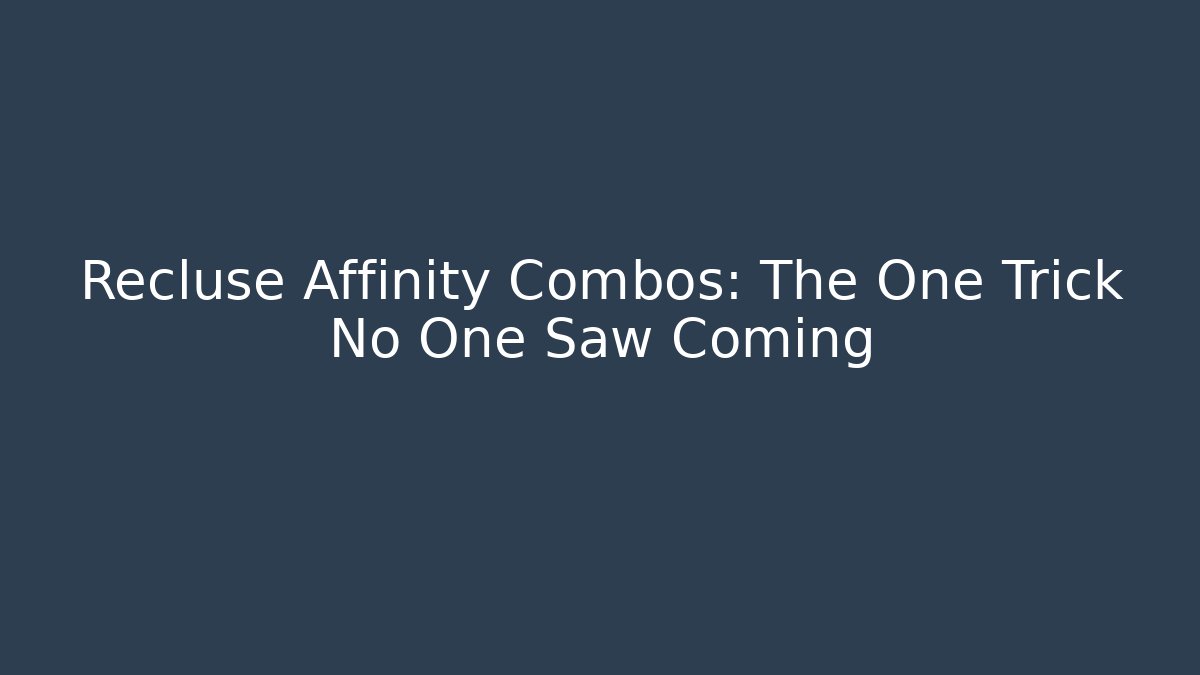 Recluse Affinity Combos: The One Trick No One Saw Coming