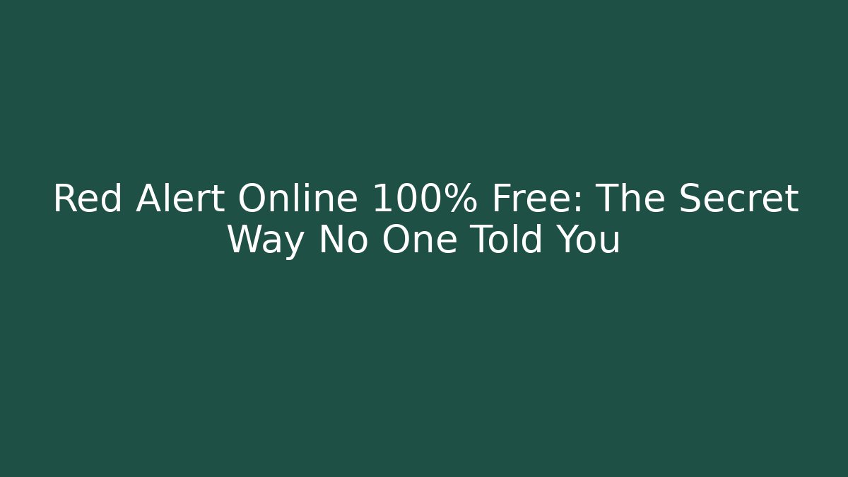 Red Alert Online 100% Free: The Secret Way No One Told You