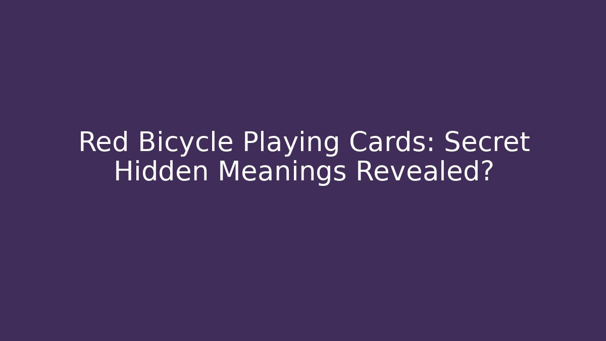 Red Bicycle Playing Cards: Secret Hidden Meanings Revealed?