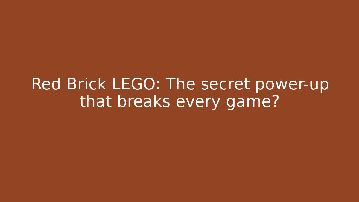 Red Brick LEGO: The secret power-up that breaks every game?