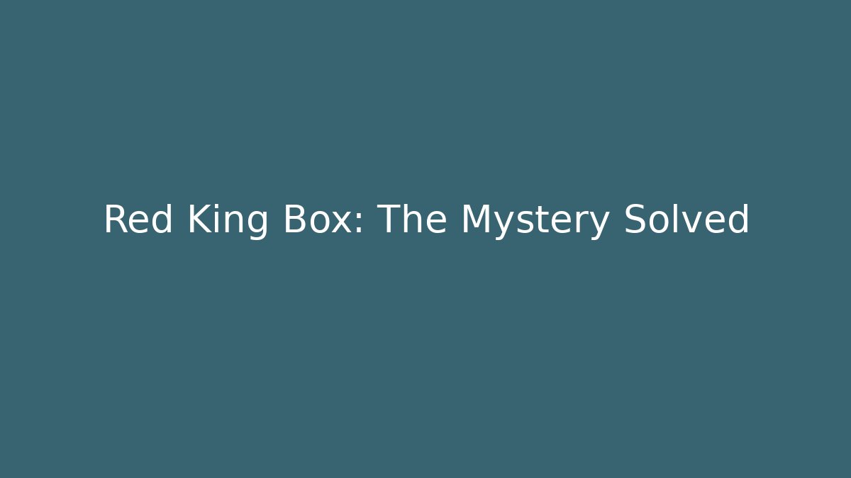 Red King Box: The Mystery Solved