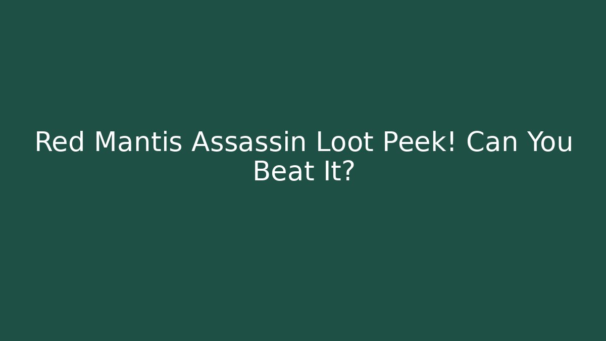 Red Mantis Assassin Loot Peek! Can You Beat It?