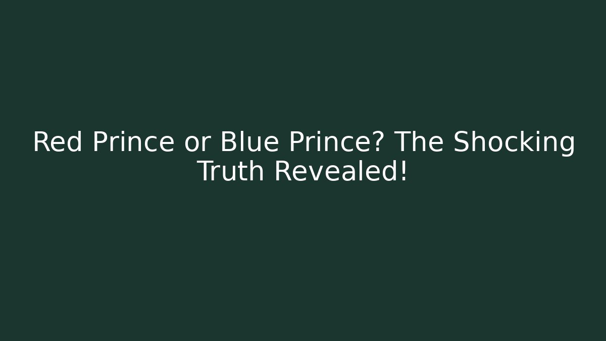 Red Prince or Blue Prince? The Shocking Truth Revealed!