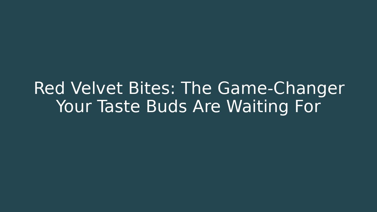 Red Velvet Bites: The Game-Changer Your Taste Buds Are Waiting For