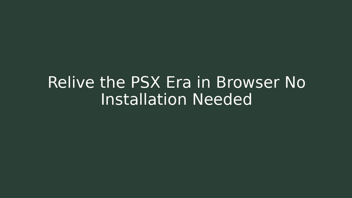 Relive the PSX Era in Browser No Installation Needed - NADclinic