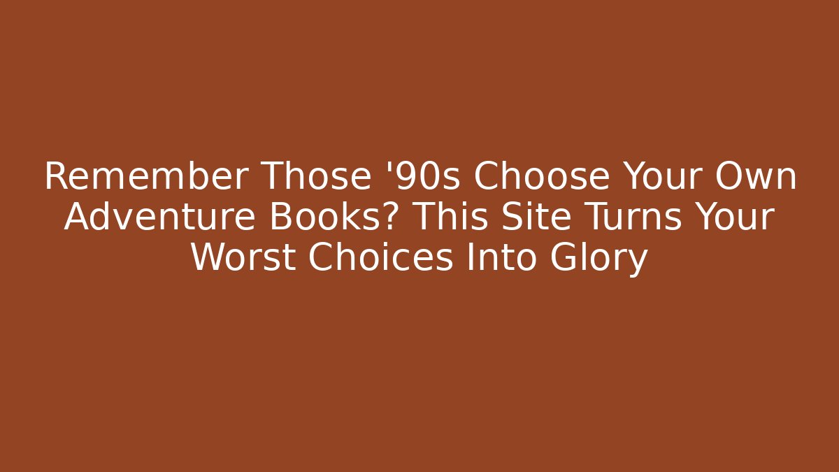 Remember Those '90s Choose Your Own Adventure Books? This Site Turns Your Worst Choices Into Glory