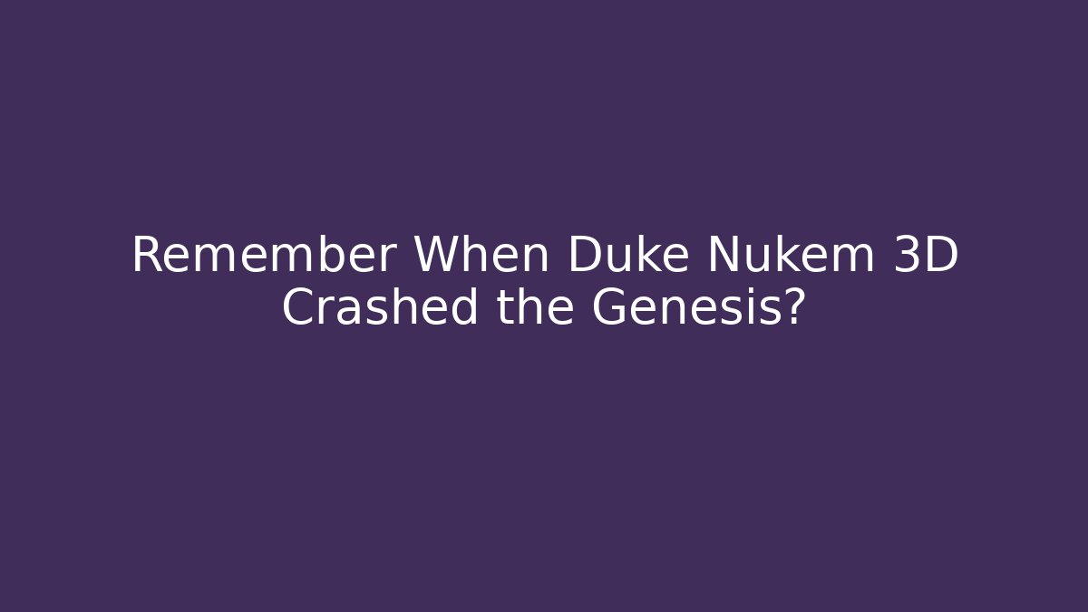 Remember When Duke Nukem 3D Crashed the Genesis? - NADclinic