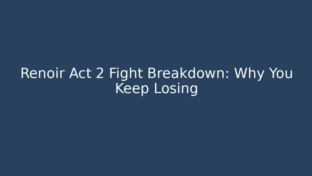 Renoir Act 2 Fight Breakdown: Why You Keep Losing - NADclinic