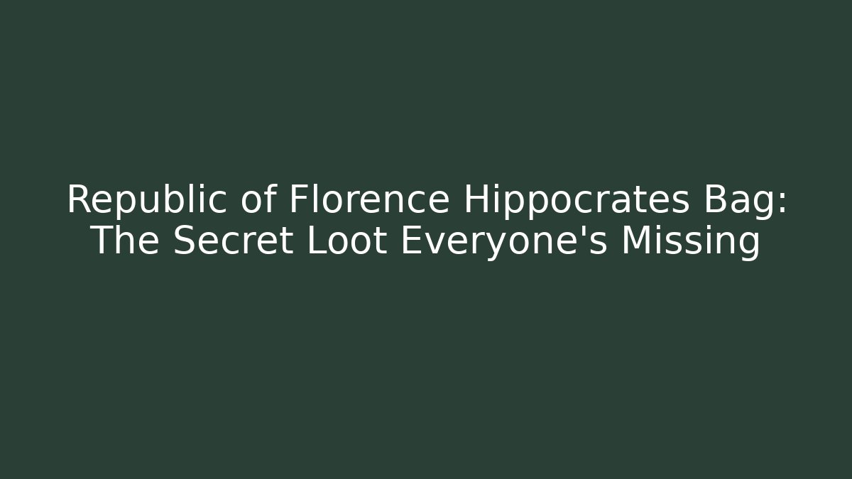 Republic of Florence Hippocrates Bag: The Secret Loot Everyone's Missing