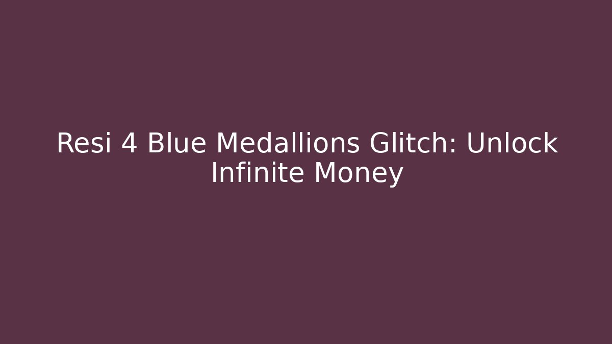 Resi 4 Blue Medallions Glitch: Unlock Infinite Money - NADclinic