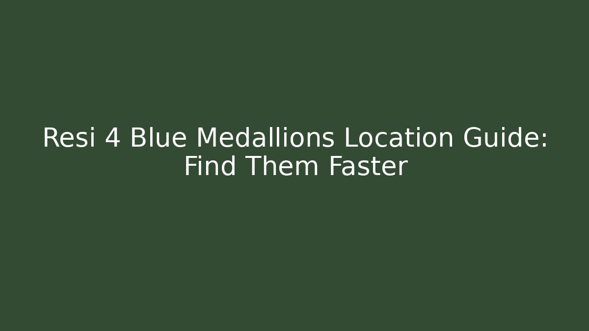 Resi 4 Blue Medallions Location Guide: Find Them Faster