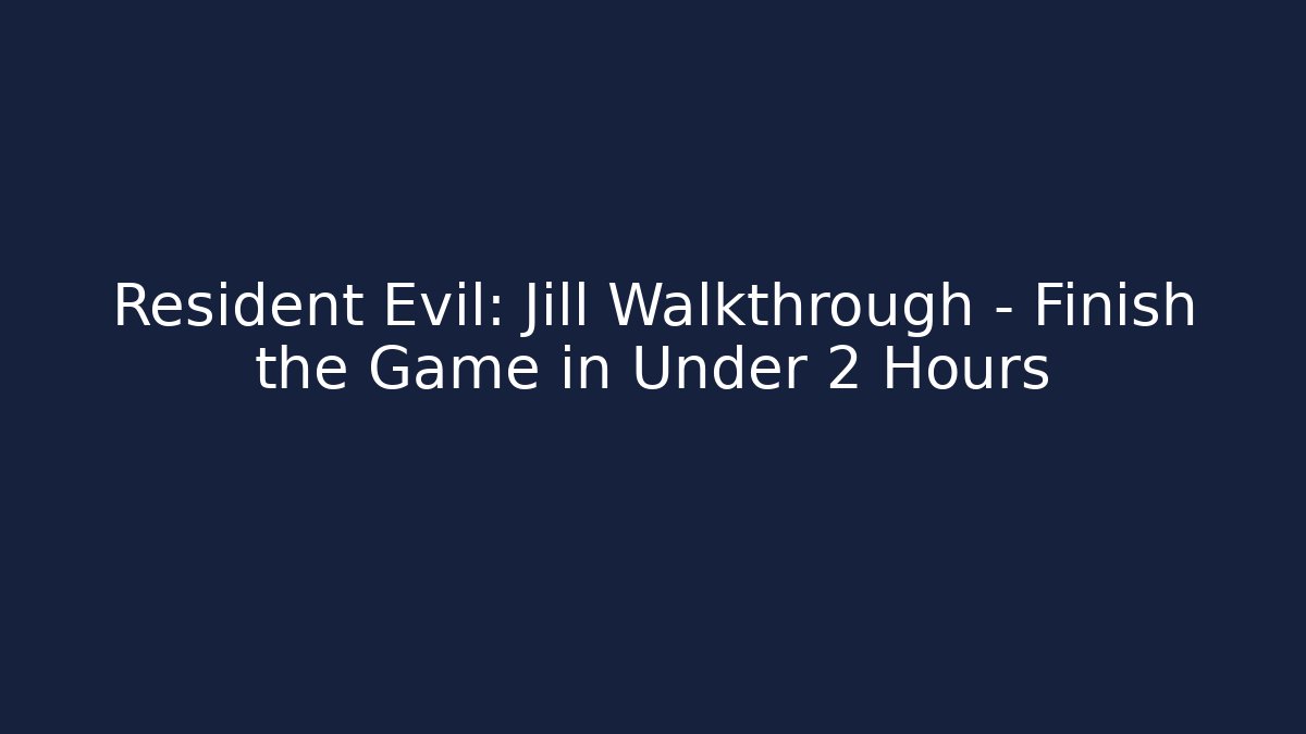 Resident Evil: Jill Walkthrough - Finish the Game in Under 2 Hours - NADclinic