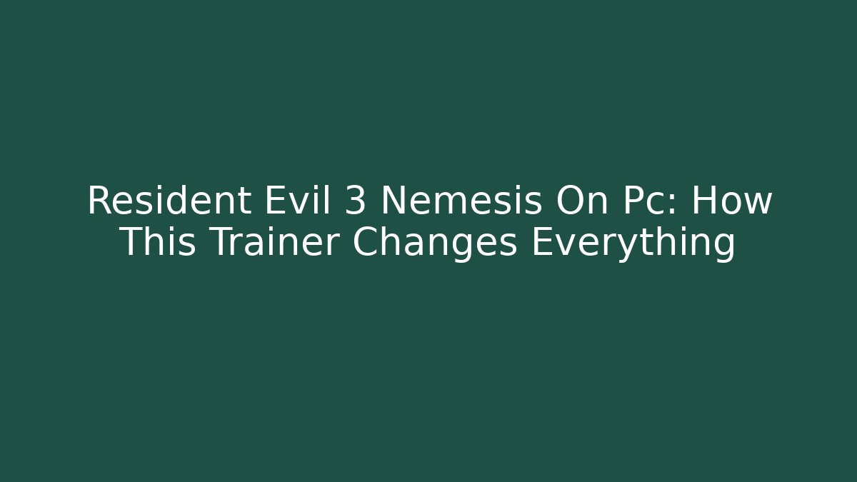 Resident Evil 3 Nemesis On Pc: How This Trainer Changes Everything - NADclinic