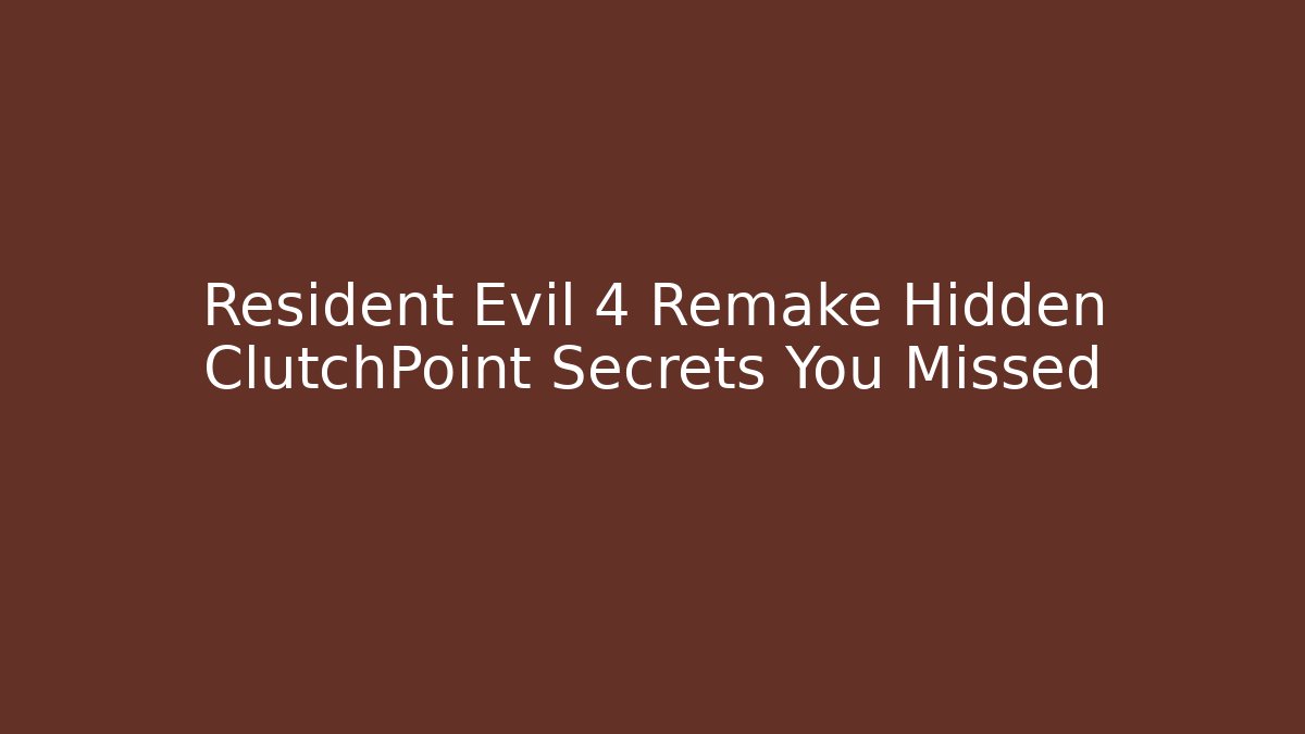 Resident Evil 4 Remake Hidden ClutchPoint Secrets You Missed
