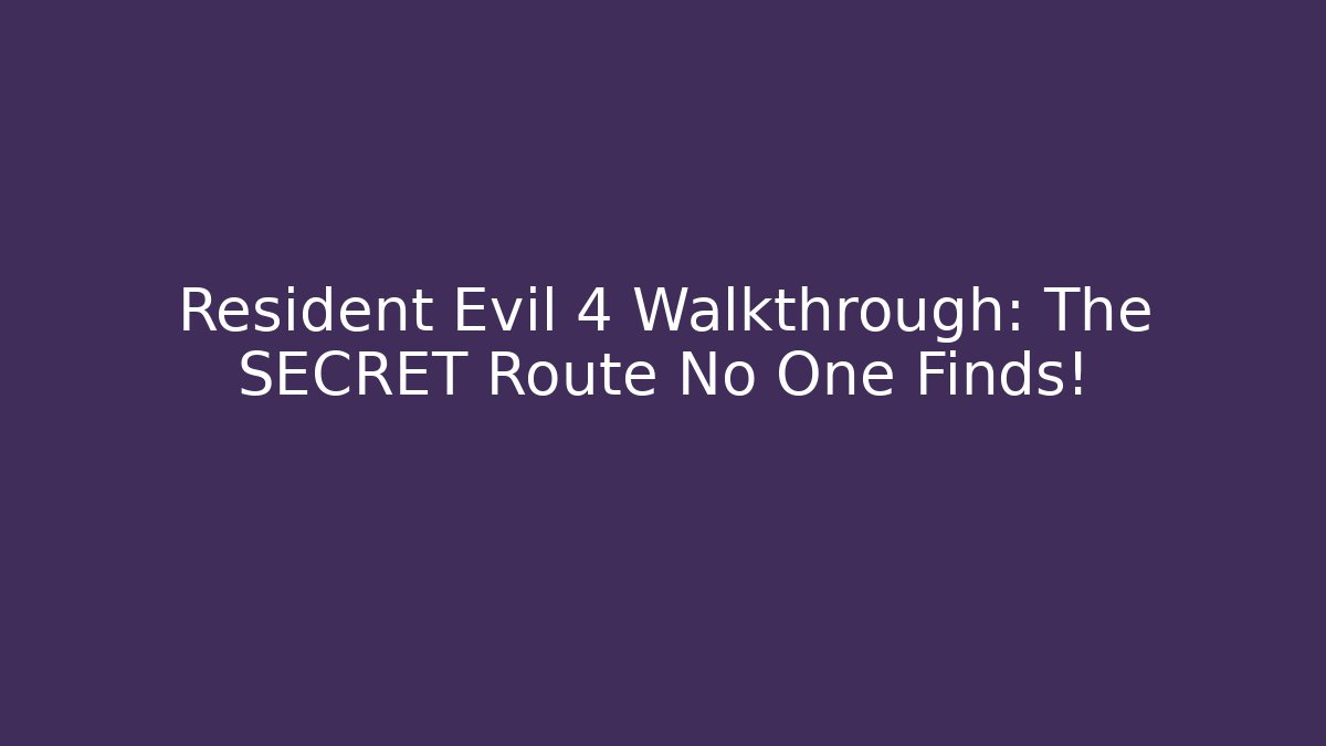 Resident Evil 4 Walkthrough: The SECRET Route No One Finds!