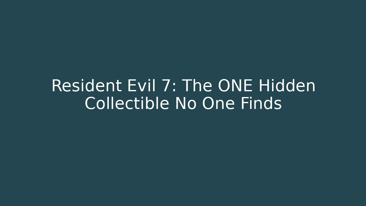 Resident Evil 7: The ONE Hidden Collectible No One Finds