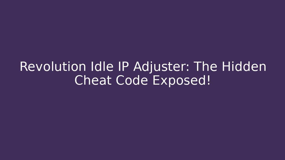 Revolution Idle IP Adjuster: The Hidden Cheat Code Exposed!