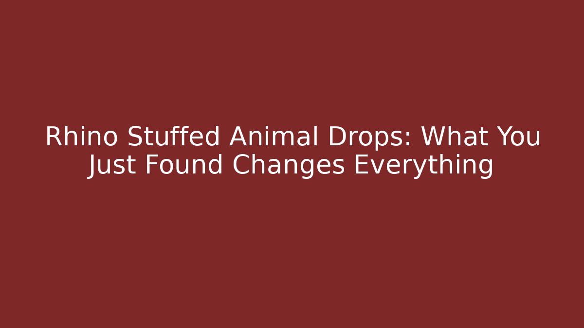 Rhino Stuffed Animal Drops: What You Just Found Changes Everything - NADclinic