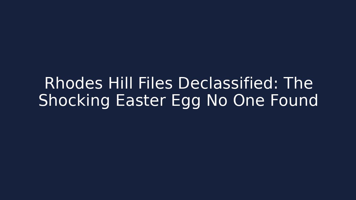 Rhodes Hill Files Declassified: The Shocking Easter Egg No One Found