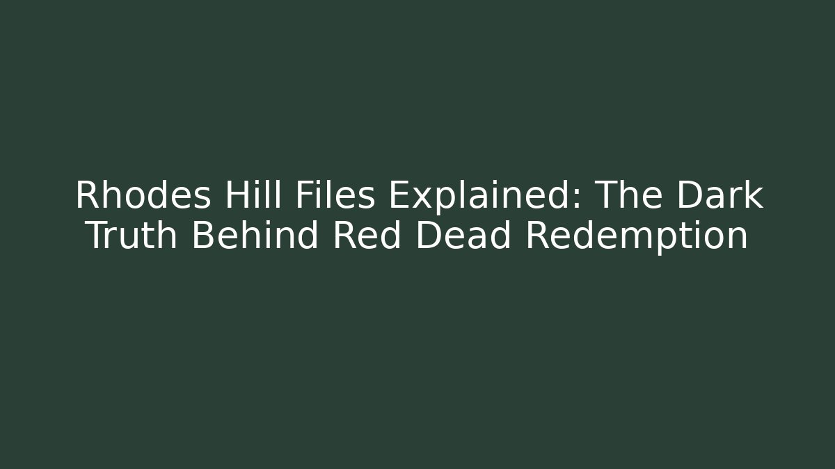 Rhodes Hill Files Explained: The Dark Truth Behind Red Dead Redemption - NADclinic