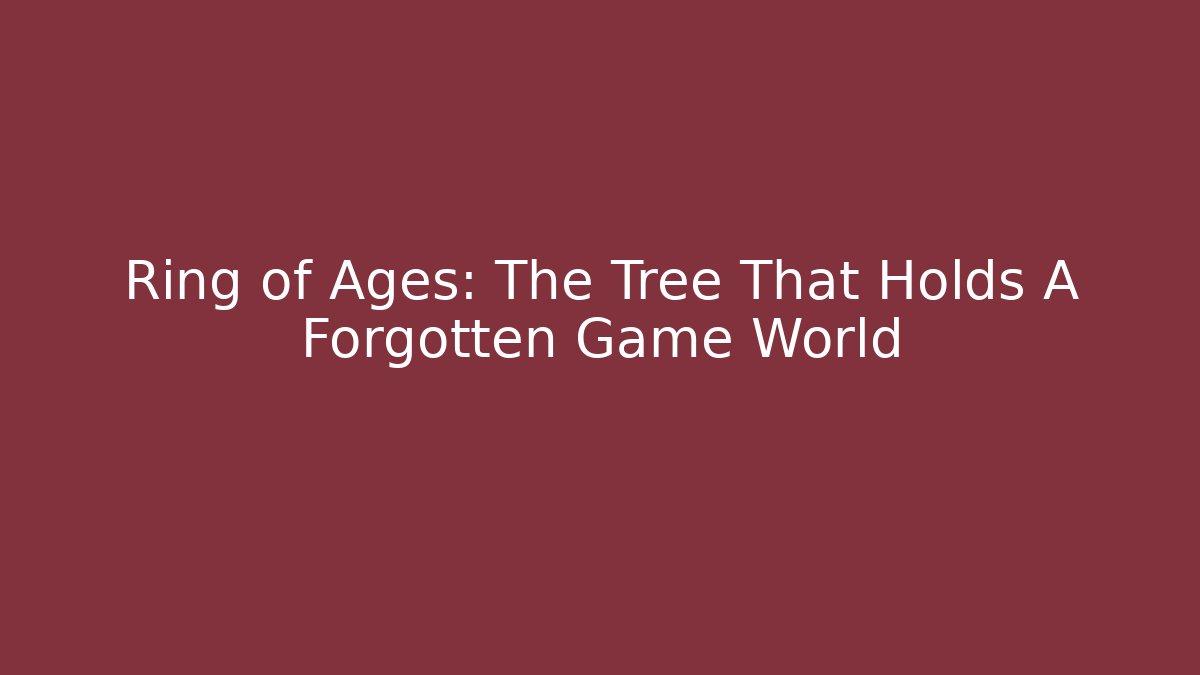Ring of Ages: The Tree That Holds A Forgotten Game World