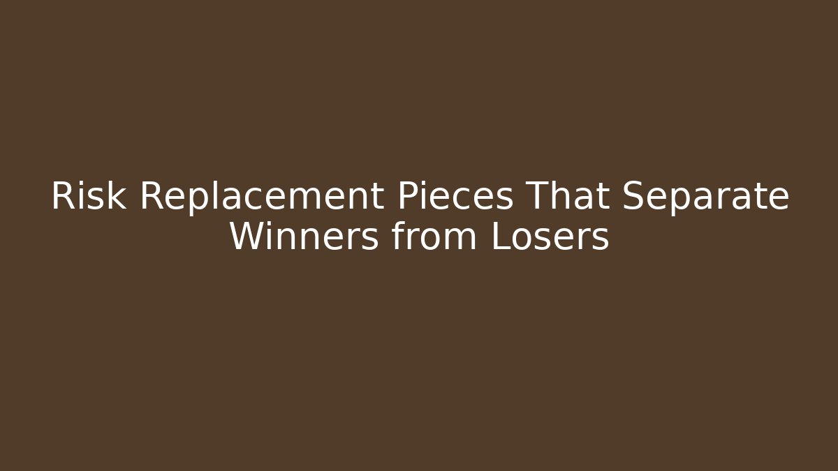 Risk Replacement Pieces That Separate Winners from Losers - NADclinic