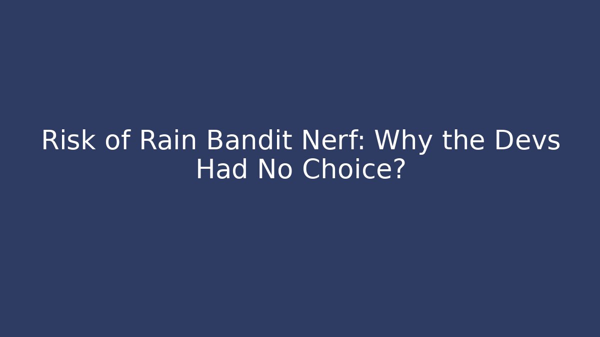 Risk of Rain Bandit Nerf: Why the Devs Had No Choice?