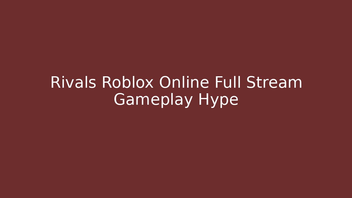 Rivals Roblox Online Full Stream Gameplay Hype