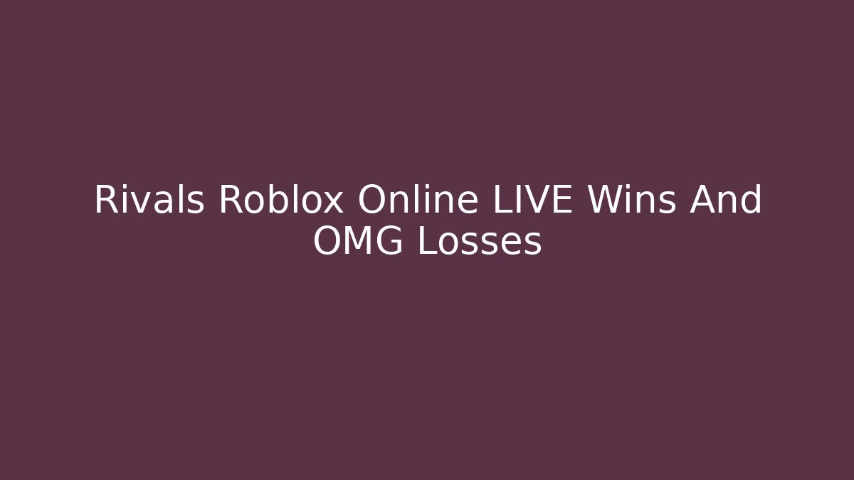 Rivals Roblox Online LIVE Wins And OMG Losses