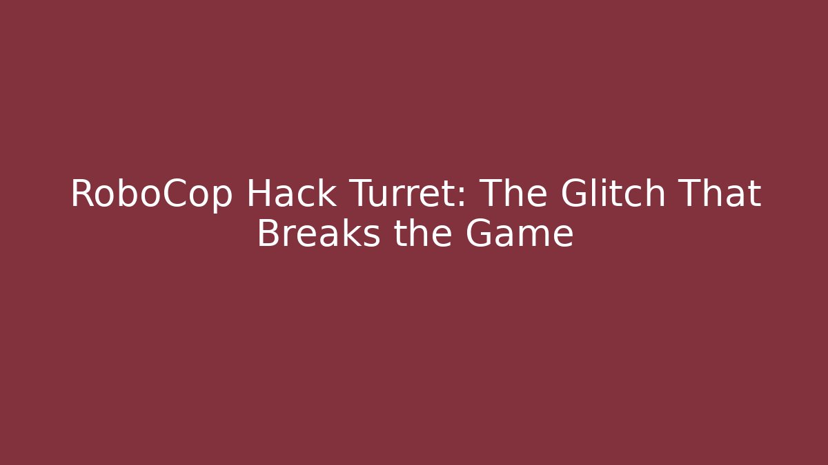 RoboCop Hack Turret: The Glitch That Breaks the Game