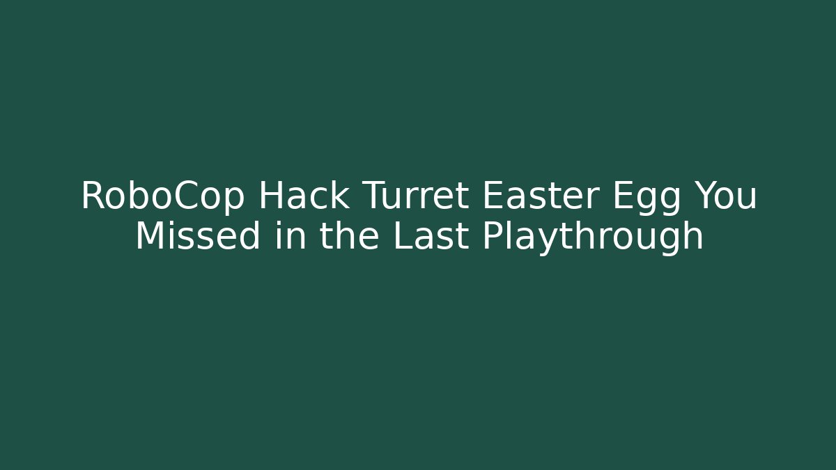 RoboCop Hack Turret Easter Egg You Missed in the Last Playthrough