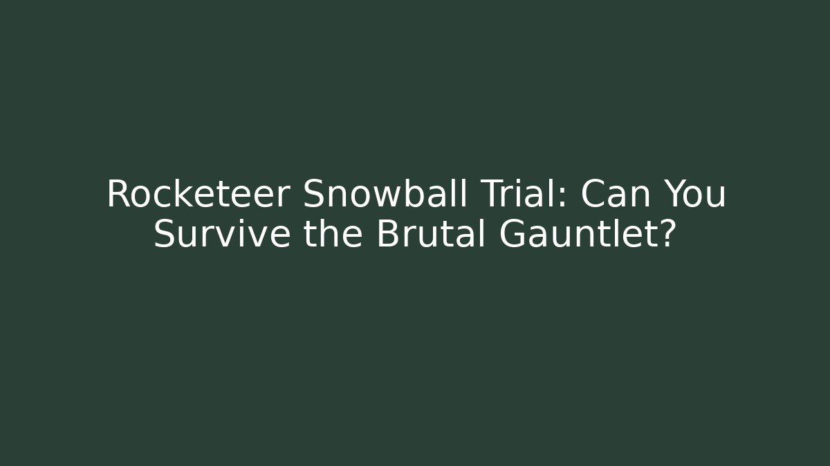 Rocketeer Snowball Trial: Can You Survive the Brutal Gauntlet?