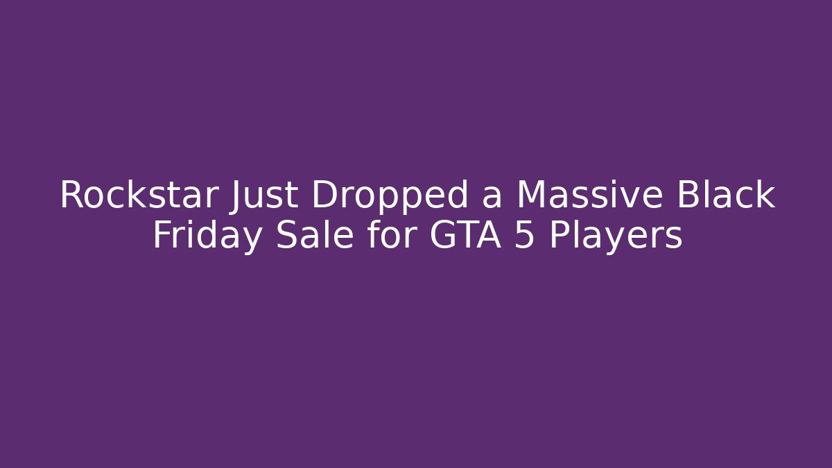 Rockstar Just Dropped a Massive Black Friday Sale for GTA 5 Players