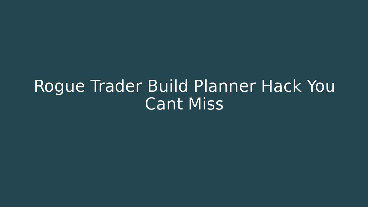 Rogue Trader Build Planner Hack You Cant Miss - NADclinic