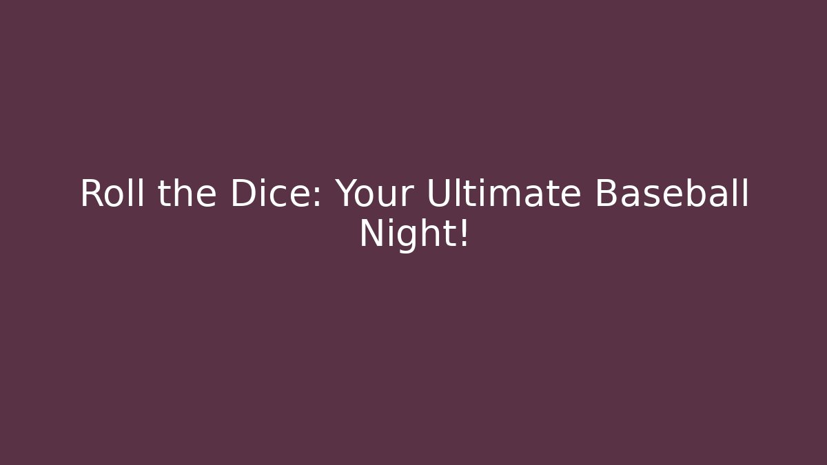 Roll the Dice: Your Ultimate Baseball Night!