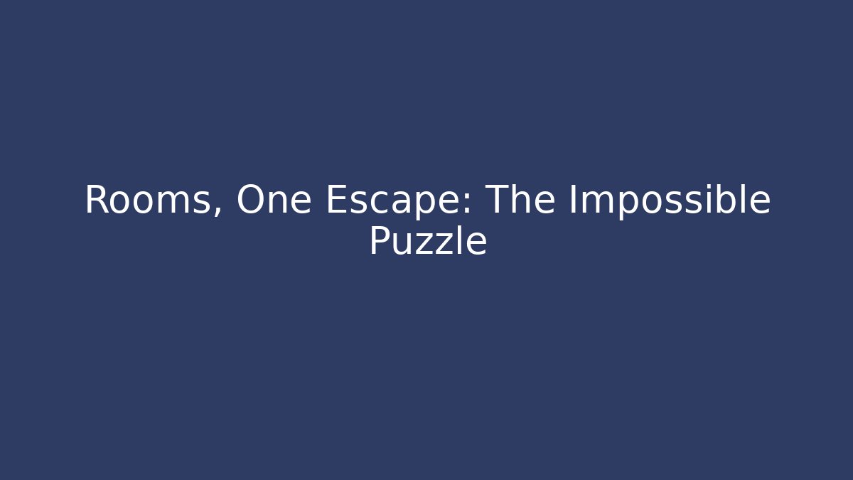 Rooms, One Escape: The Impossible Puzzle