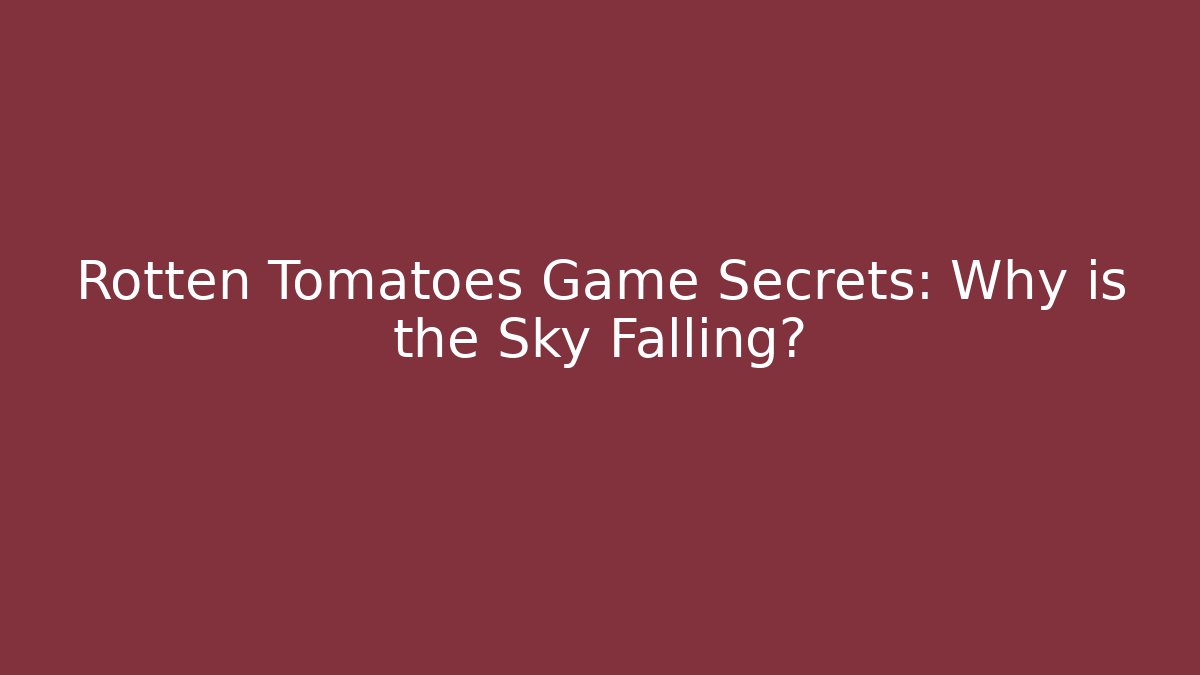 Rotten Tomatoes Game Secrets: Why is the Sky Falling?