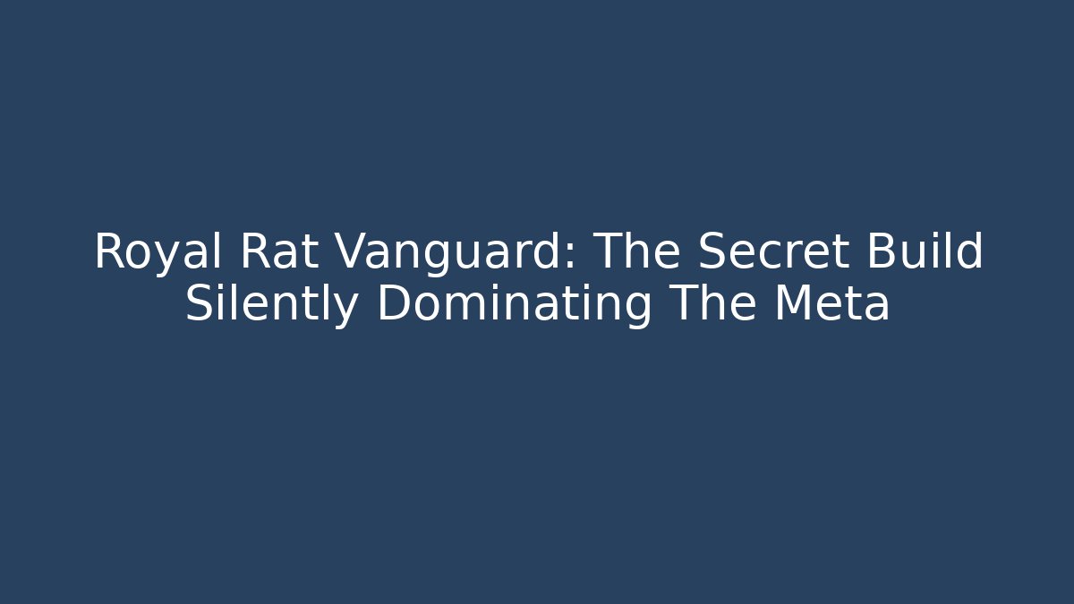 Royal Rat Vanguard: The Secret Build Silently Dominating The Meta