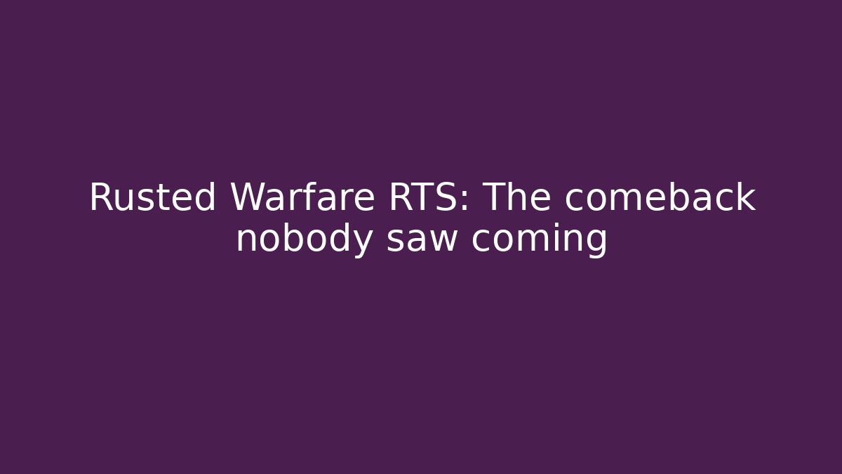 Rusted Warfare RTS: The comeback nobody saw coming