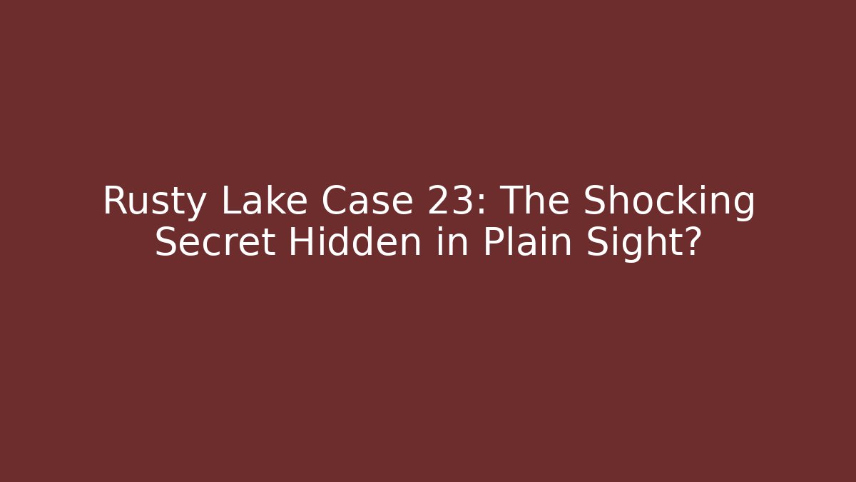 Rusty Lake Case 23: The Shocking Secret Hidden in Plain Sight? - NADclinic