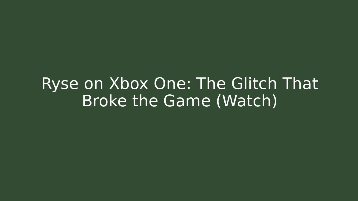 Ryse on Xbox One: The Glitch That Broke the Game (Watch)