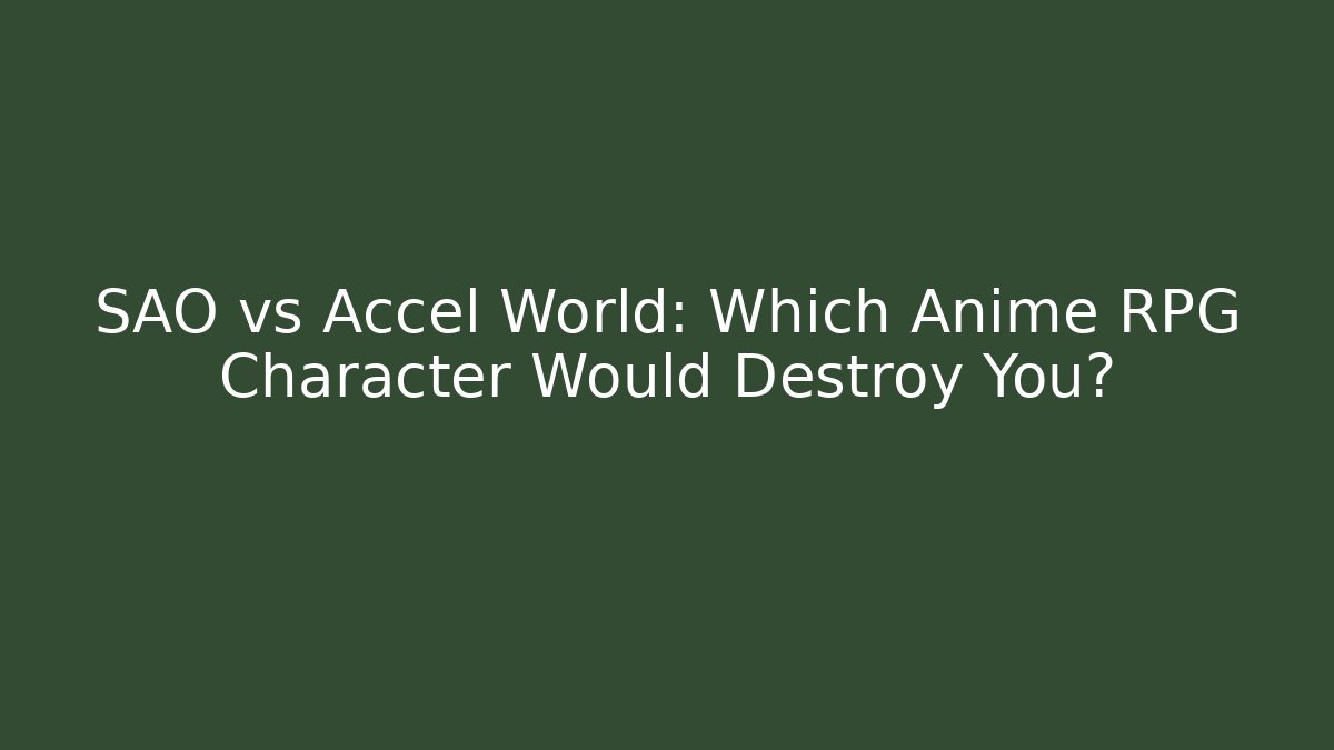 SAO vs Accel World: Which Anime RPG Character Would Destroy You?