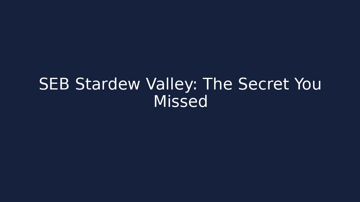 SEB Stardew Valley: The Secret You Missed