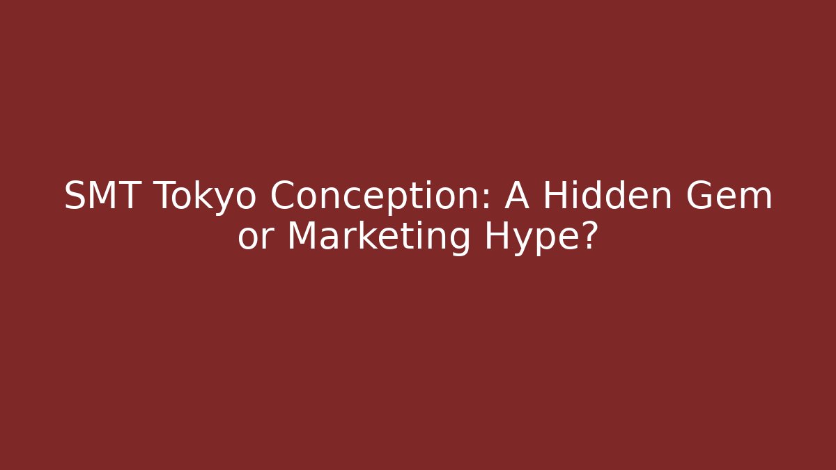 SMT Tokyo Conception: A Hidden Gem or Marketing Hype?