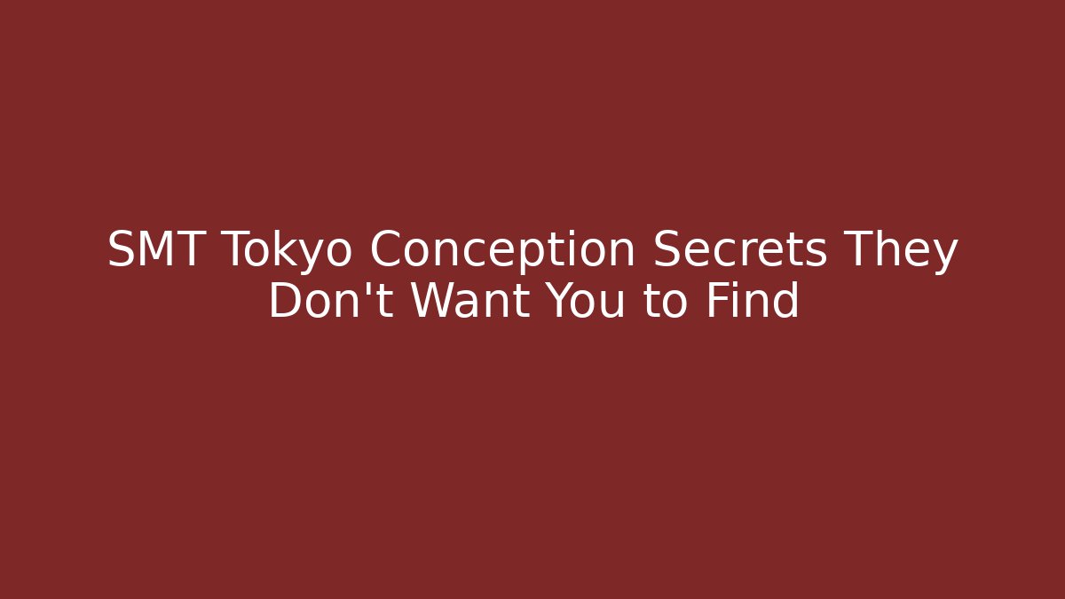 SMT Tokyo Conception Secrets They Don't Want You to Find